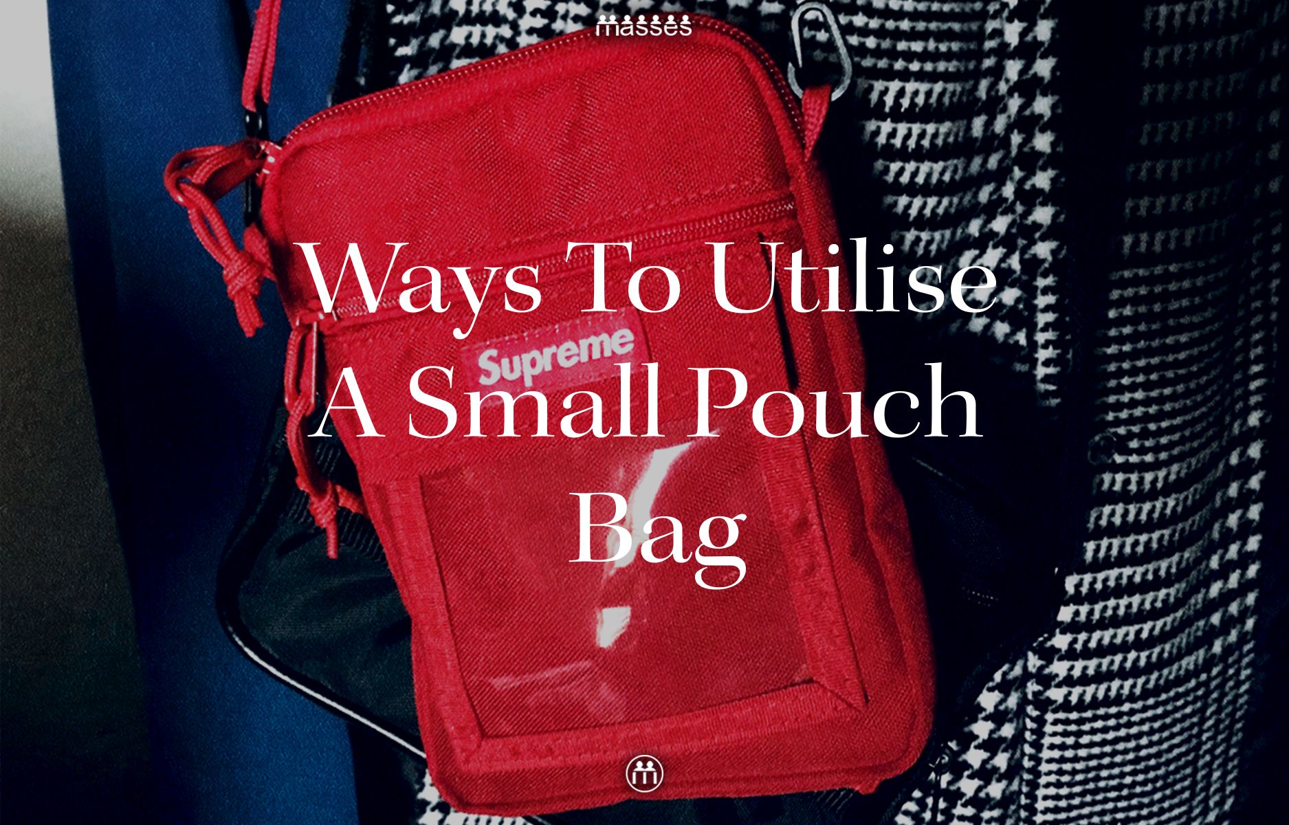 7 Ways To Utilise Your Small Bags MASSES