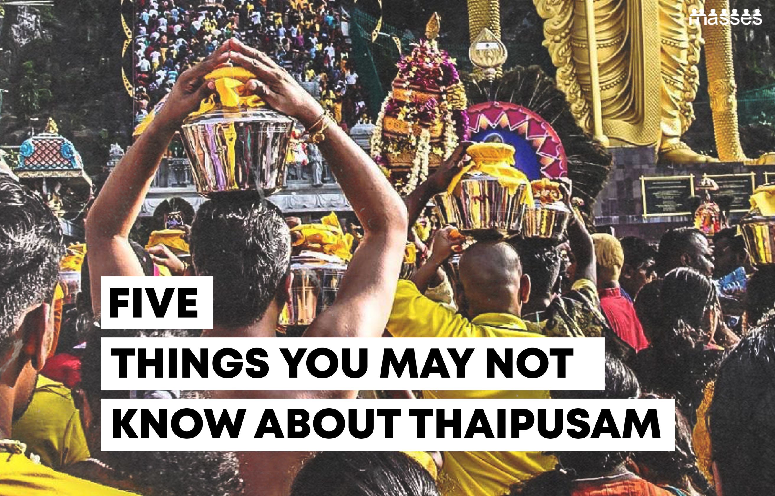 5 Things You May Not Know About Thaipusam In Malaysia MASSES